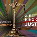 A Better Kind of Justice | HeroMinded.com